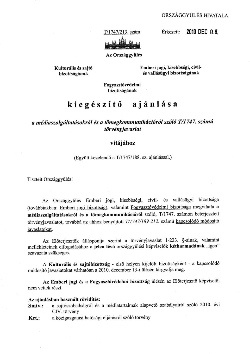 tömegkommunikációról szóló T/1747. számú törvényjavaslat vitájáho z (Együtt kezelendő a T/1747/188. sz. ajánlással.) Tisztelt Országgyűlés!