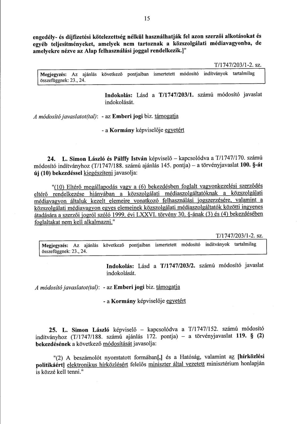 pontjaiban ismertetett módosító indítványok tartalmilag Indokolás : Lásd a T/1747/203/1. számú módosító javaslat A módosító javaslatot(tal) : - az Emberi jogi biz.