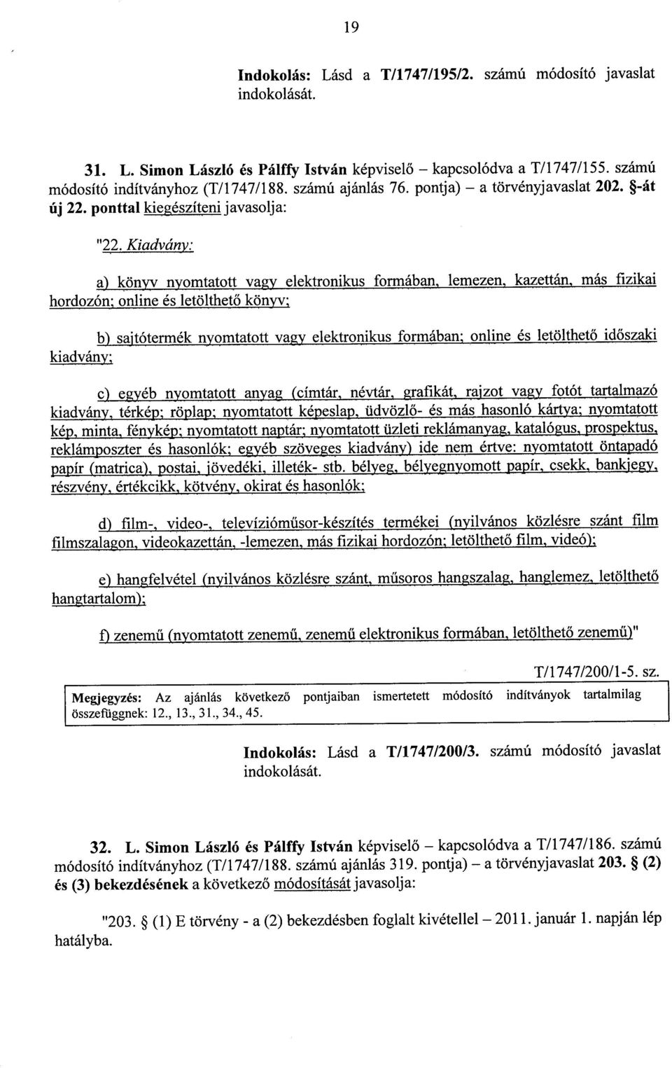 Kiadvány : a) könyv nyomtatott vagy elektronikus formában, lemezen, kazettán, más fizika i hordozón; online és letölthető könyv ; b) sajtótermék nyomtatott vagy elektronikus formában ; online és