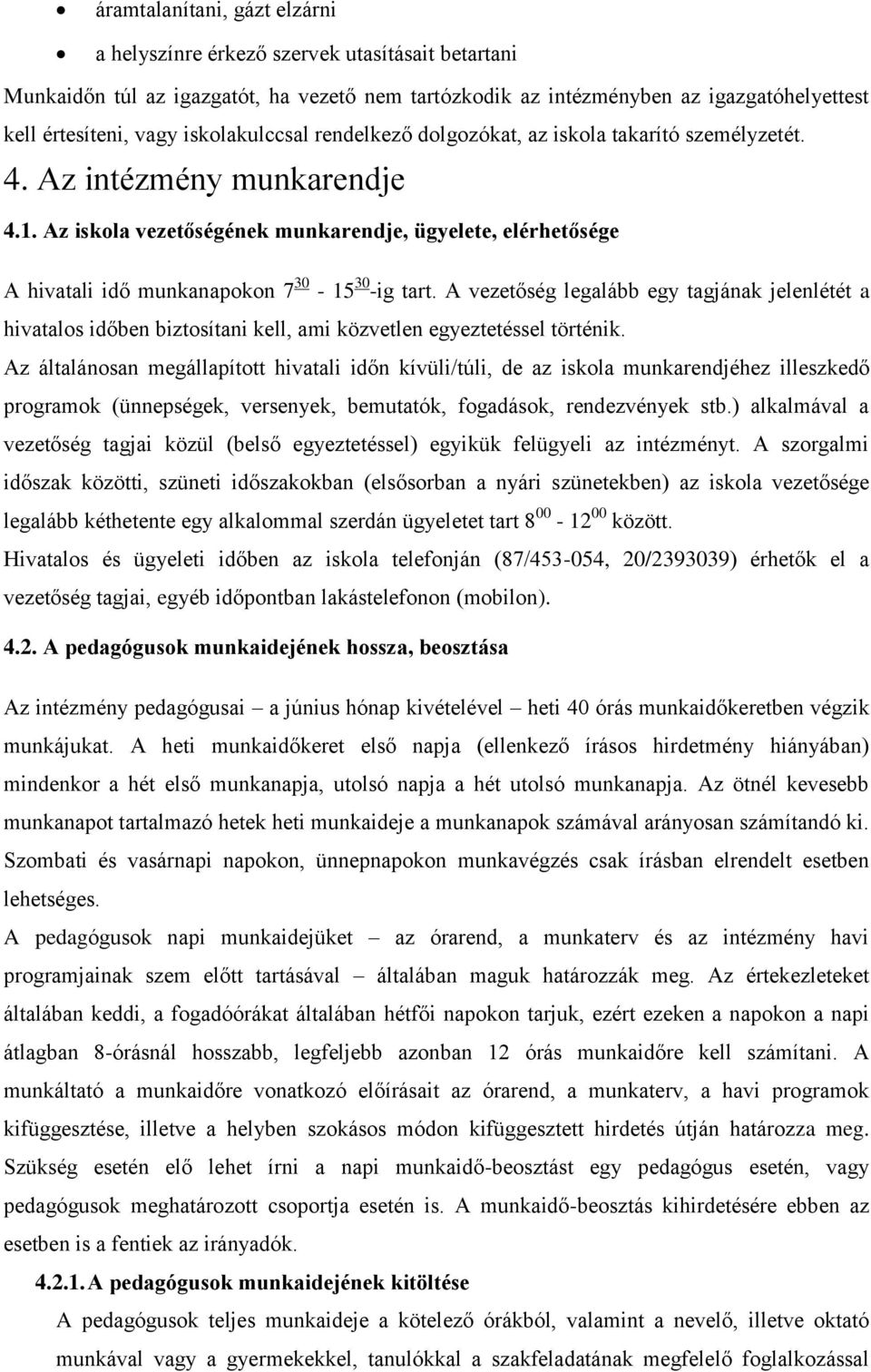 Az iskola vezetőségének munkarendje, ügyelete, elérhetősége A hivatali idő munkanapokon 7 30-15 30 -ig tart.