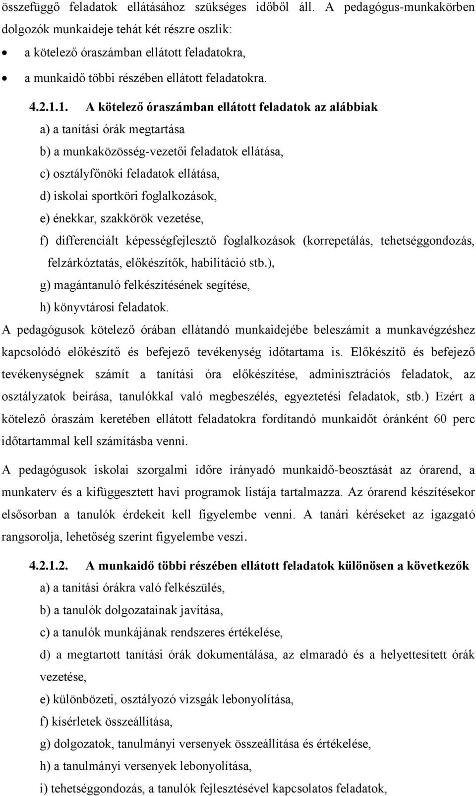 1. A kötelező óraszámban ellátott feladatok az alábbiak a) a tanítási órák megtartása b) a munkaközösség-vezetői feladatok ellátása, c) osztályfőnöki feladatok ellátása, d) iskolai sportköri