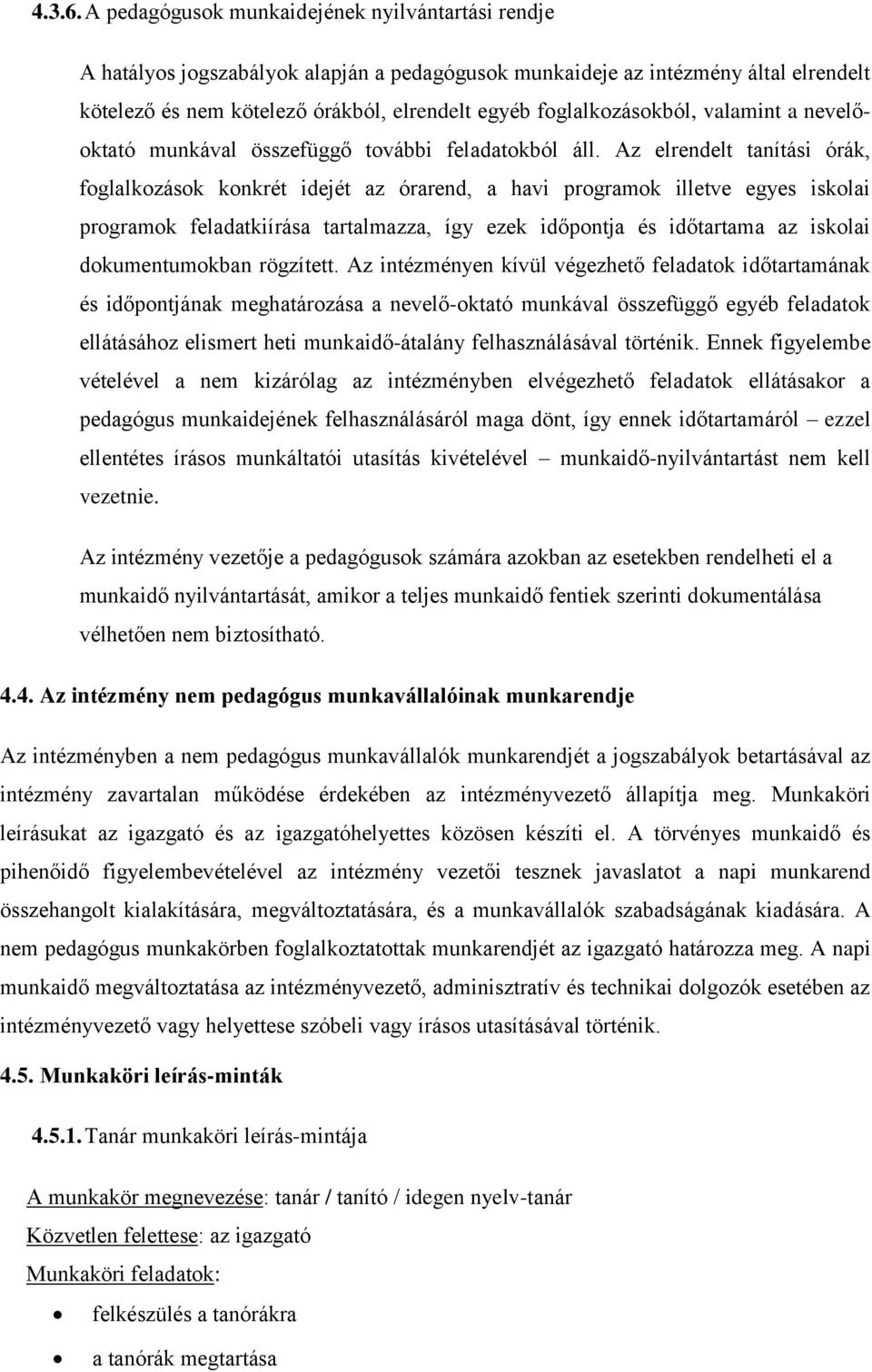 foglalkozásokból, valamint a nevelőoktató munkával összefüggő további feladatokból áll.