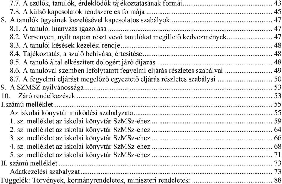 .. 48 8.5. A tanuló által elkészített dologért járó díjazás... 48 8.6. A tanulóval szemben lefolytatott fegyelmi eljárás részletes szabályai... 49 8.7.