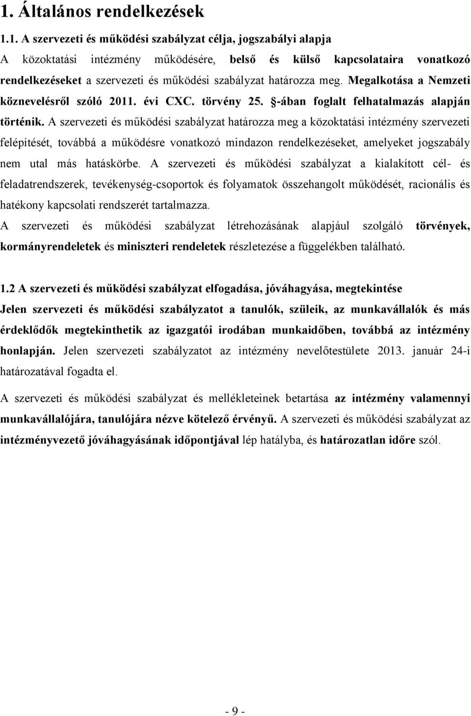 A szervezeti és működési szabályzat határozza meg a közoktatási intézmény szervezeti felépítését, továbbá a működésre vonatkozó mindazon rendelkezéseket, amelyeket jogszabály nem utal más hatáskörbe.