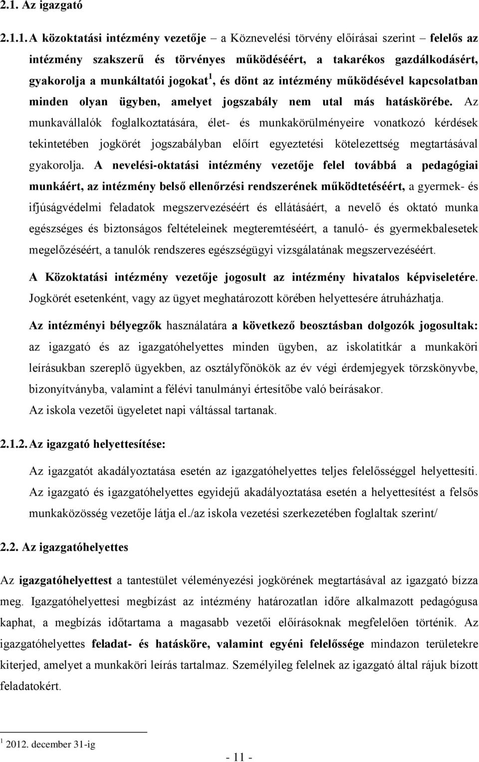 Az munkavállalók foglalkoztatására, élet- és munkakörülményeire vonatkozó kérdések tekintetében jogkörét jogszabályban előírt egyeztetési kötelezettség megtartásával gyakorolja.