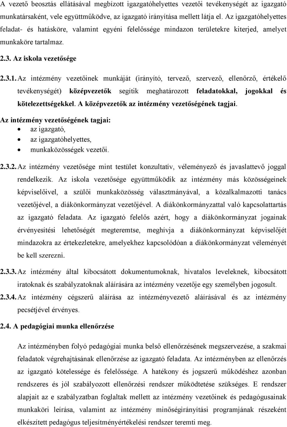 Az intézmény vezetőinek munkáját (irányító, tervező, szervező, ellenőrző, értékelő tevékenységét) középvezetők segítik meghatározott feladatokkal, jogokkal és kötelezettségekkel.