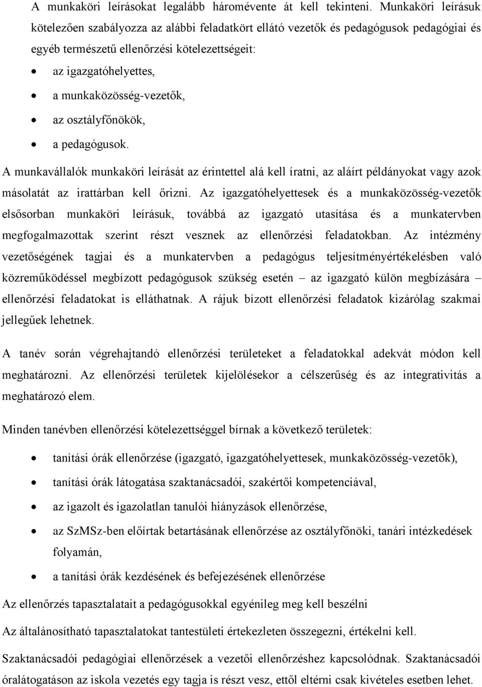 munkaközösség-vezetők, az osztályfőnökök, a pedagógusok. A munkavállalók munkaköri leírását az érintettel alá kell íratni, az aláírt példányokat vagy azok másolatát az irattárban kell őrizni.