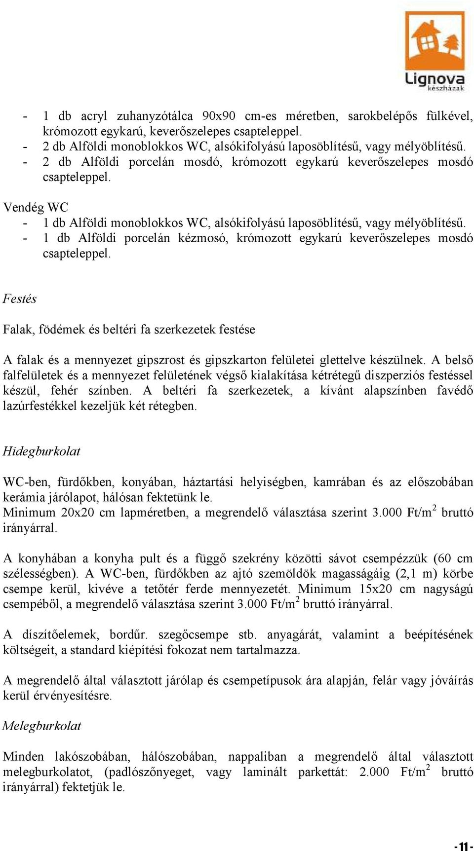 - 1 db Alföldi porcelán kézmosó, krómozott egykarú keverőszelepes mosdó csapteleppel.