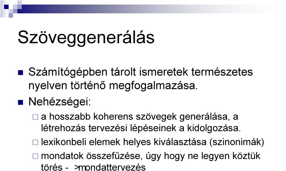 Nehézségei: a hosszabb koherens szövegek generálása, a létrehozás tervezési