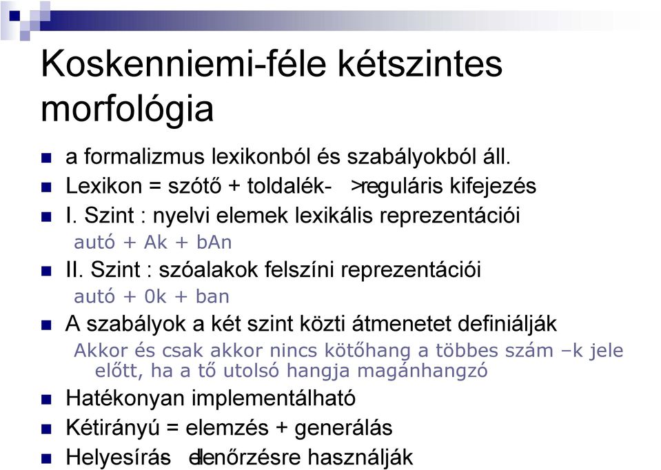 Szint : szóalakok felszíni reprezentációi autó + 0k + ban A szabályok a két szint közti átmenetet definiálják Akkor és csak