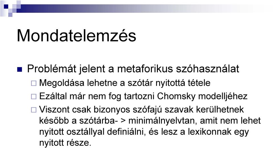 csak bizonyos szófajú szavak kerülhetnek később a szótárba - > minimálnyelvtan,