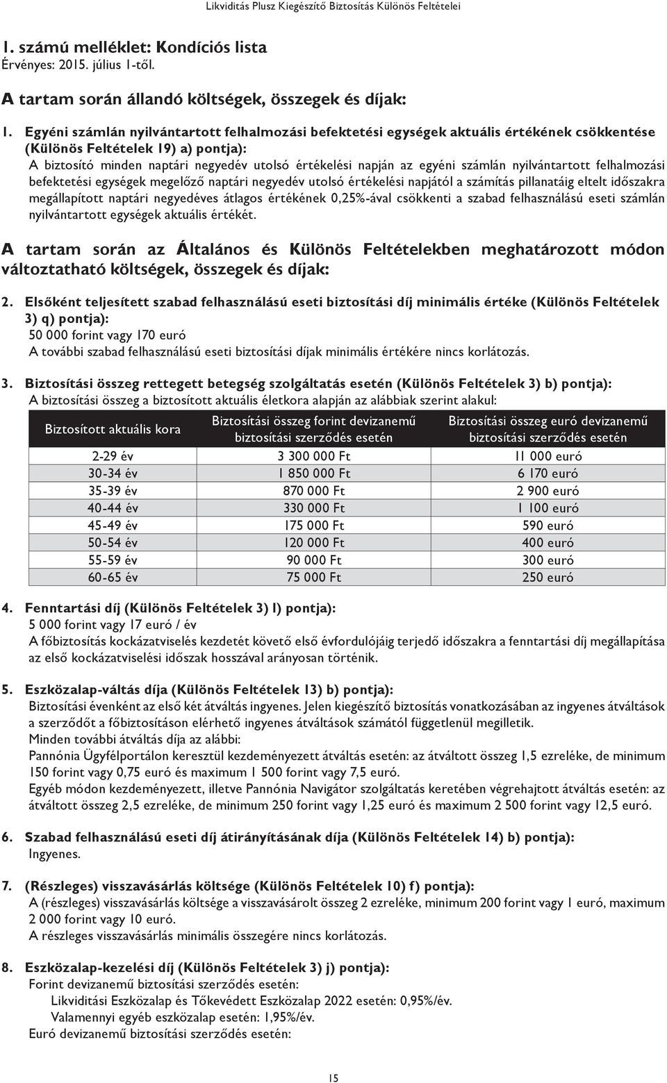 egyéni számlán nyilvántartott felhalmozási befektetési egységek megelőző naptári negyedév utolsó értékelési napjától a számítás pillanatáig eltelt időszakra megállapított naptári negyedéves átlagos