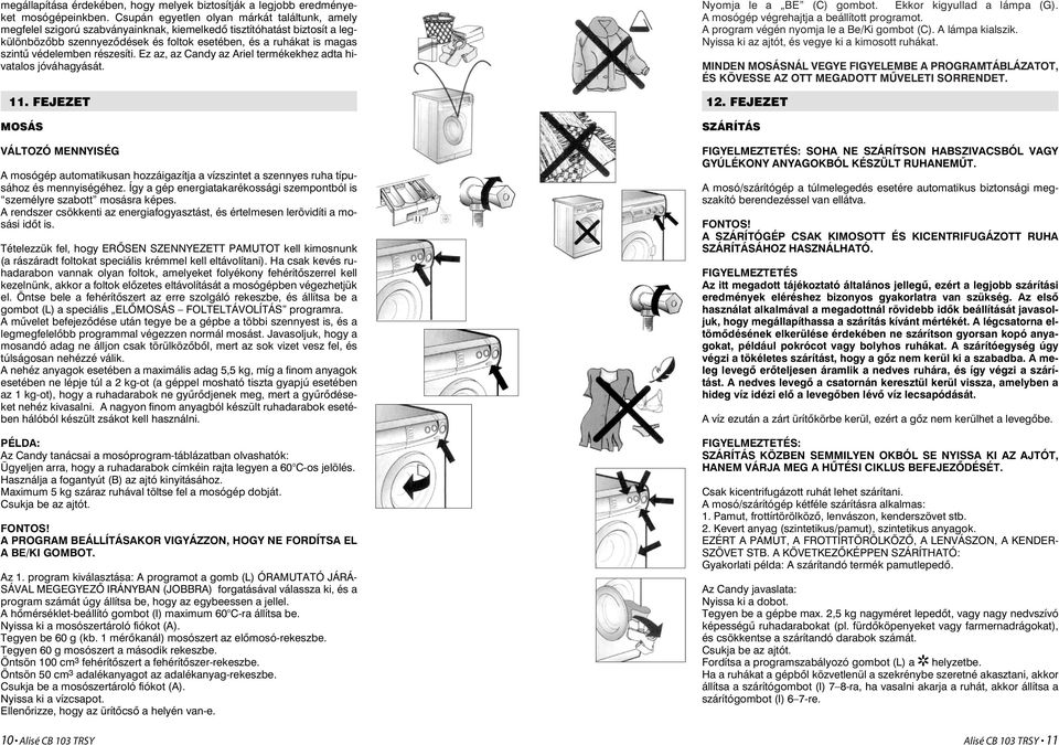 védelemben részesíti. Ez az, az Candy az Ariel termékekhez adta hivatalos jóváhagyását. 11.