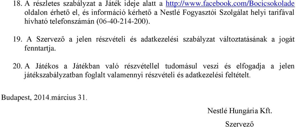 (06-40-214-200). 19. A Szervező a jelen részvételi és adatkezelési szabályzat változtatásának a jogát fenntartja. 20.