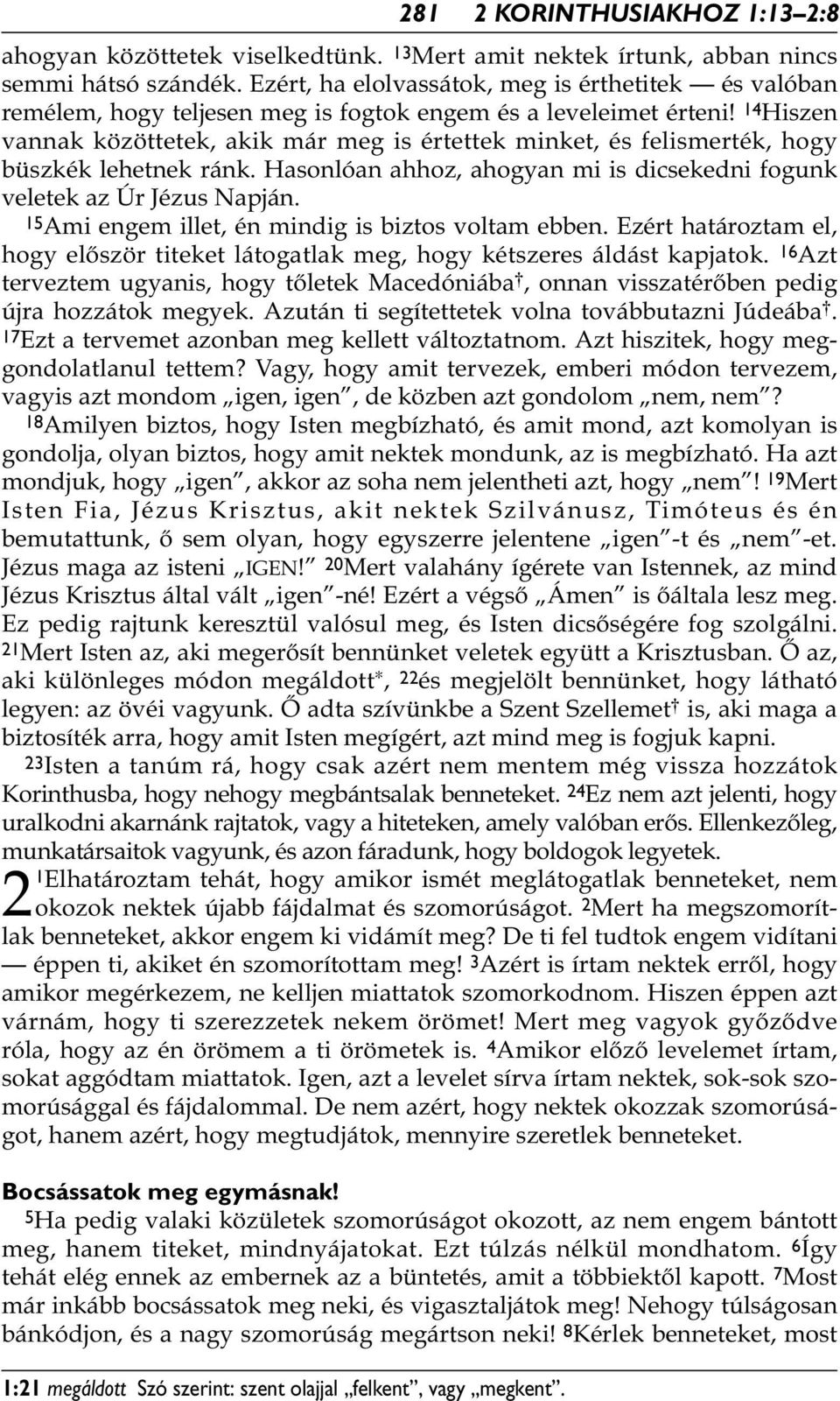 14 Hiszen vannak közöttetek, akik már meg is értettek minket, és felismerték, hogy büszkék lehetnek ránk. Hasonlóan ahhoz, ahogyan mi is dicsekedni fogunk veletek az Úr Jézus Napján.