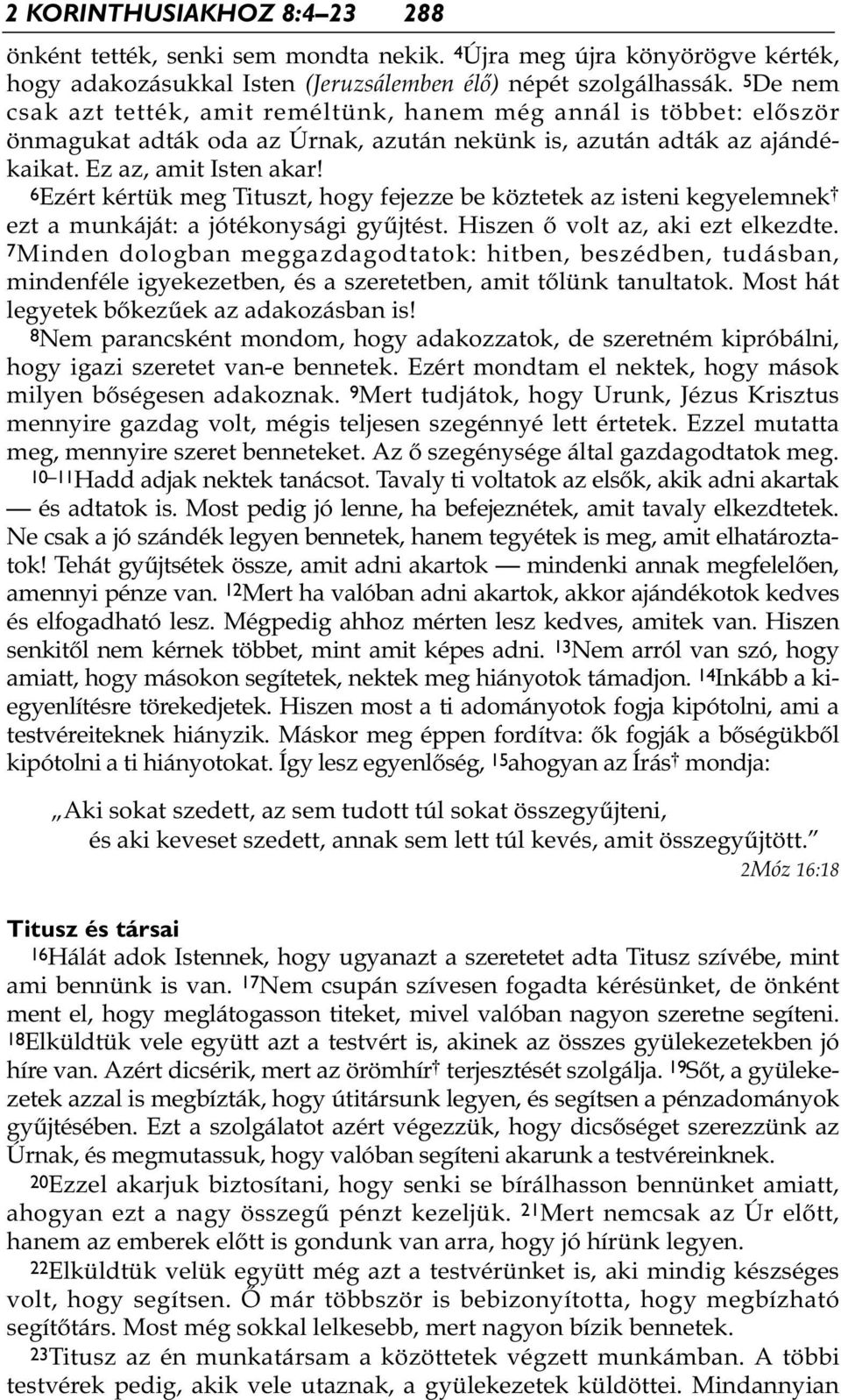 6Ezért kértük meg Tituszt, hogy fejezze be köztetek az isteni kegyelemnek * ezt a munkáját: a jótékonysági gyűjtést. Hiszen ő volt az, aki ezt elkezdte.