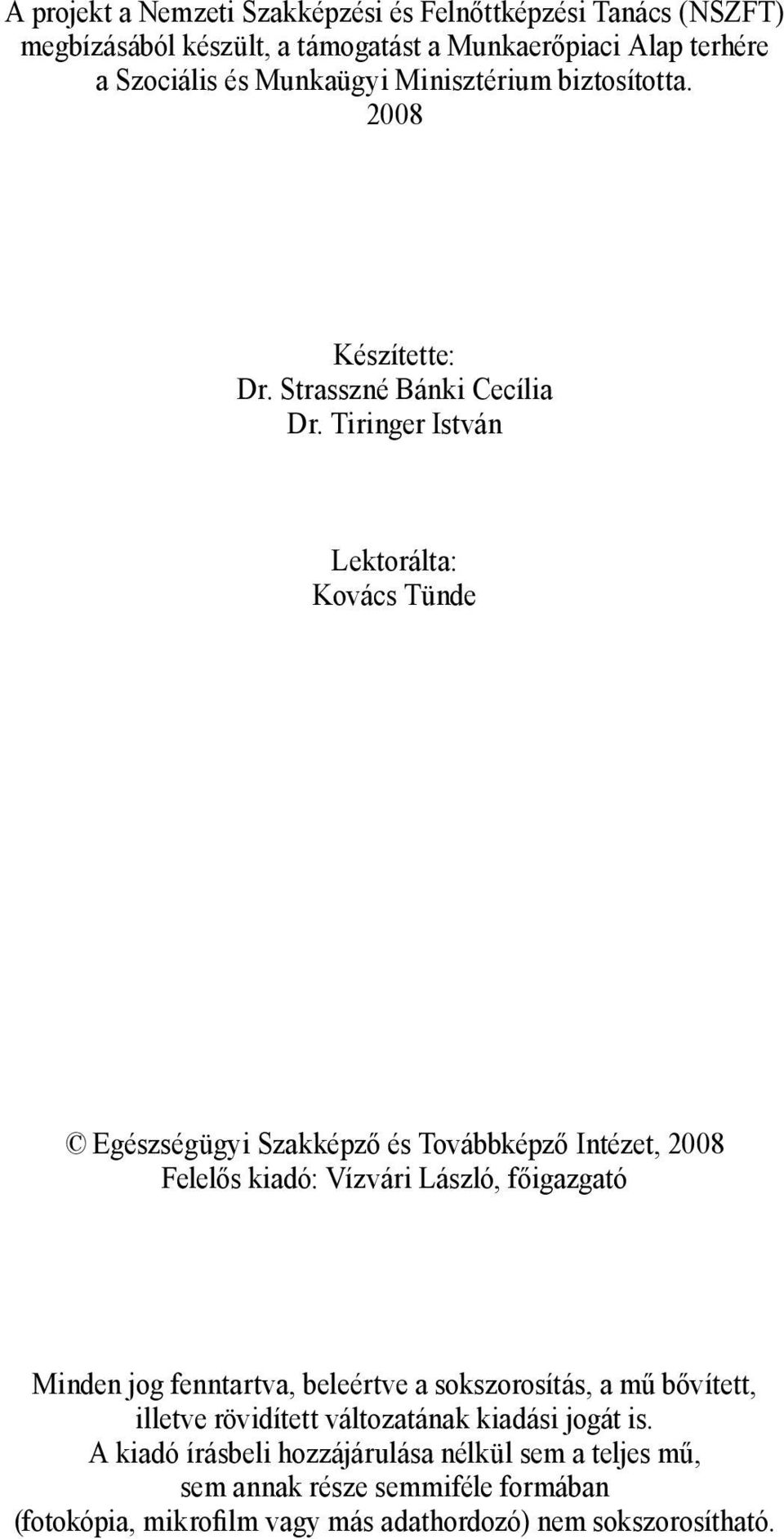 Tiringer István Lektorálta: Kovács Tünde Egészségügyi Szakképző és Továbbképző Intézet, 2008 Felelős kiadó: Vízvári László, főigazgató Minden jog fenntartva,