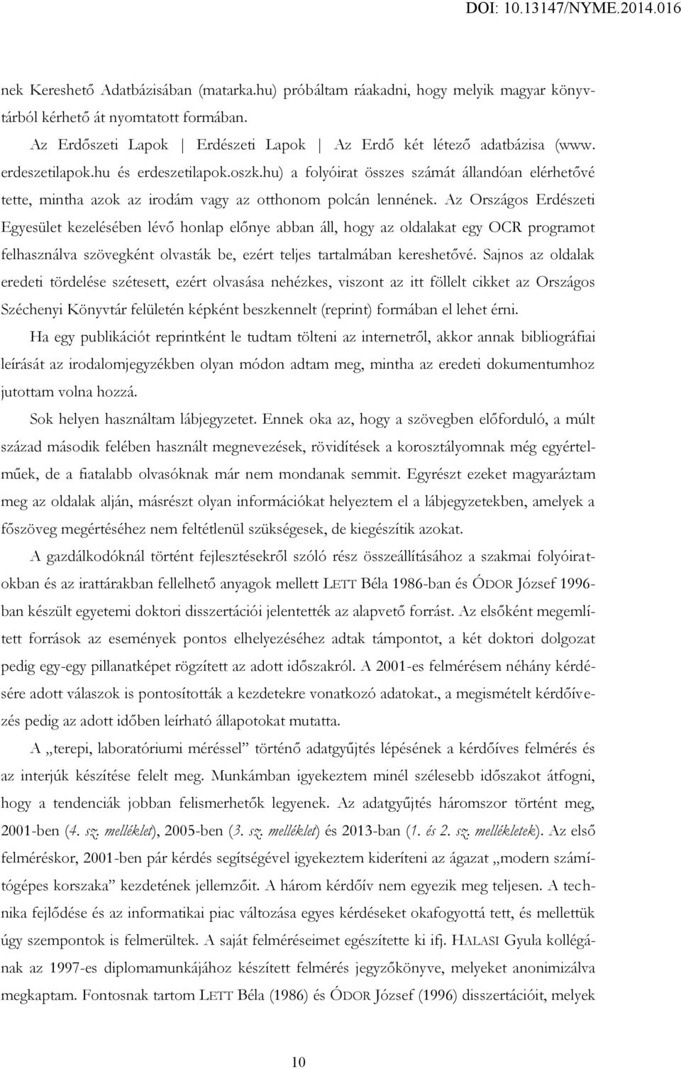 Az Országos Erdészeti Egyesület kezelésében lévő honlap előnye abban áll, hogy az oldalakat egy OCR programot felhasználva szövegként olvasták be, ezért teljes tartalmában kereshetővé.