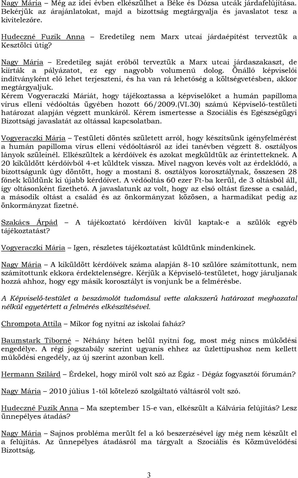 Nagy Mária Eredetileg saját erőből terveztük a Marx utcai járdaszakaszt, de kiírták a pályázatot, ez egy nagyobb volumenű dolog.