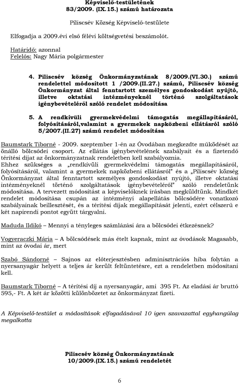 ) számú, Piliscsév község Önkormányzat által fenntartott személyes gondoskodást nyújtó, illetve oktatási intézményeknél történő szolgáltatások igénybevételéről szóló rendelet módosítása 5.