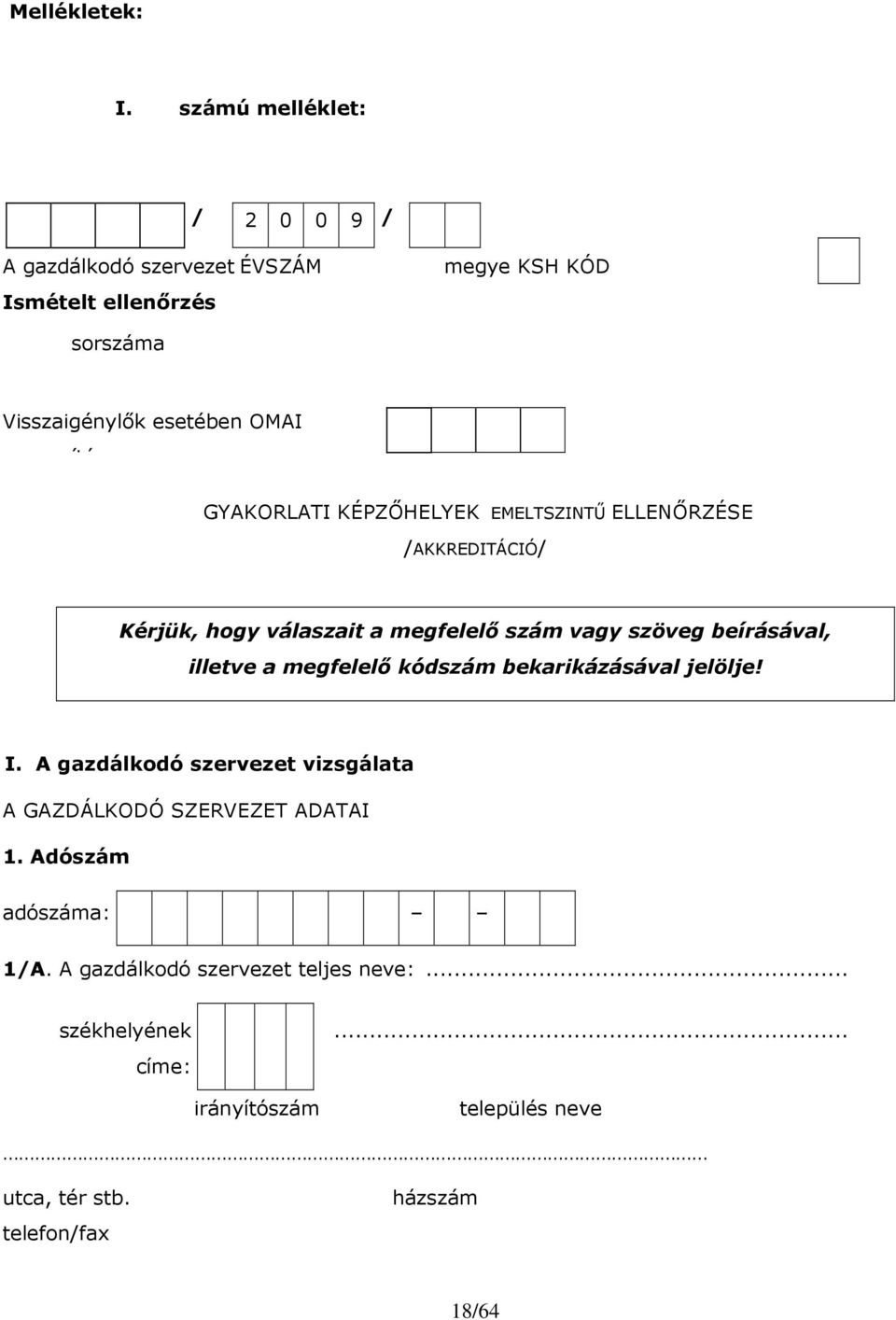 azonosító: GYAKORLATI KÉPZİHELYEK EMELTSZINTŐ ELLENİRZÉSE /AKKREDITÁCIÓ/ Kérjük, hogy válaszait a megfelelı szám vagy szöveg beírásával,