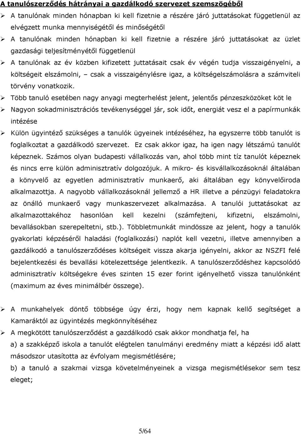 visszaigényelni, a költségeit elszámolni, csak a visszaigénylésre igaz, a költségelszámolásra a számviteli törvény vonatkozik.