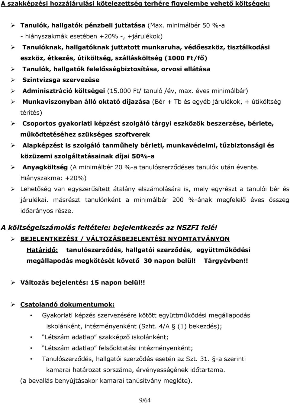 hallgatók felelısségbiztosítása, orvosi ellátása Szintvizsga szervezése Adminisztráció költségei (15.000 Ft/ tanuló /év, max.