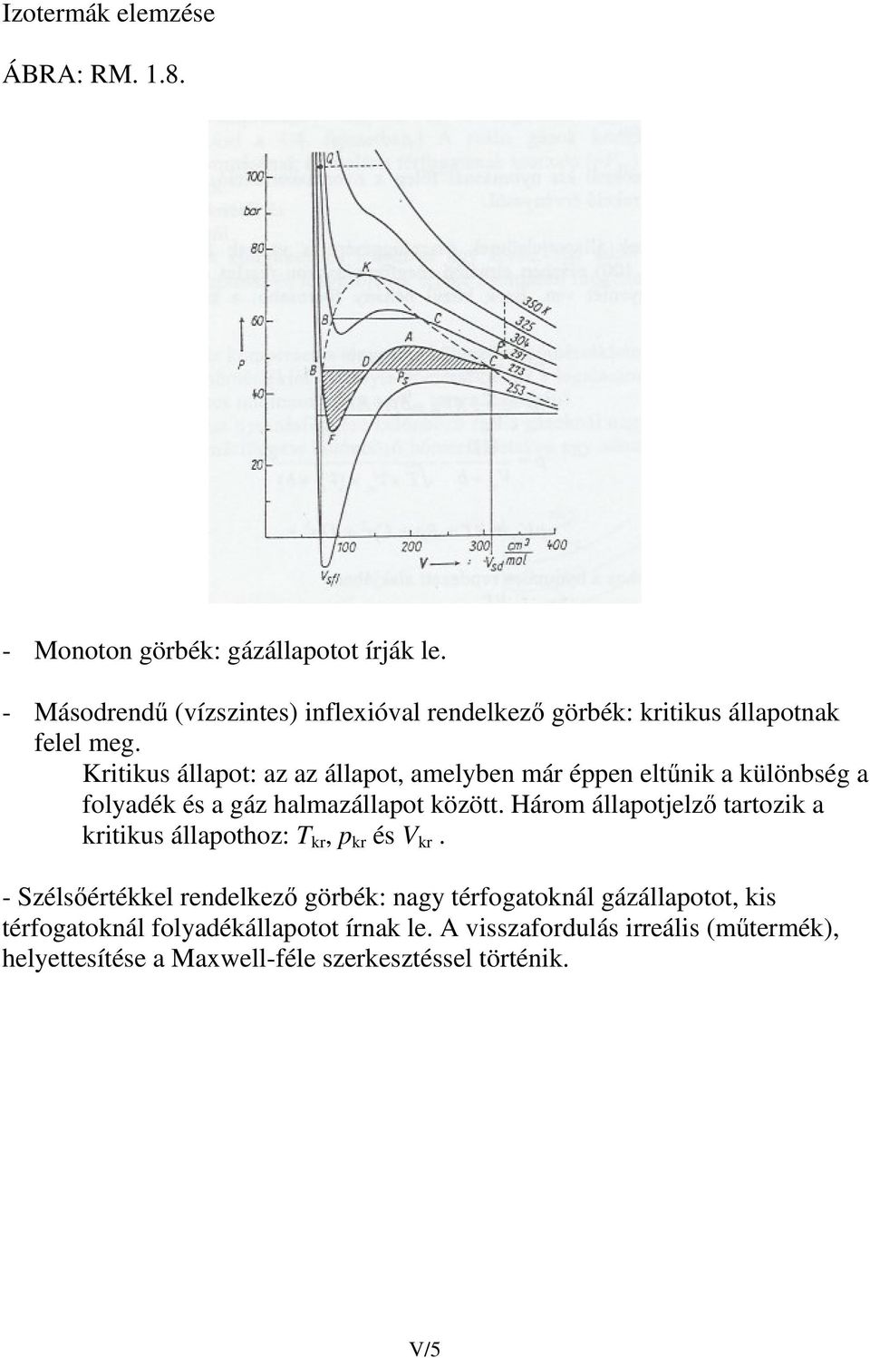 Kritikus állpot: z z állpot, elyben ár éppen eltnik különbség folydék és gáz hlzállpot között.