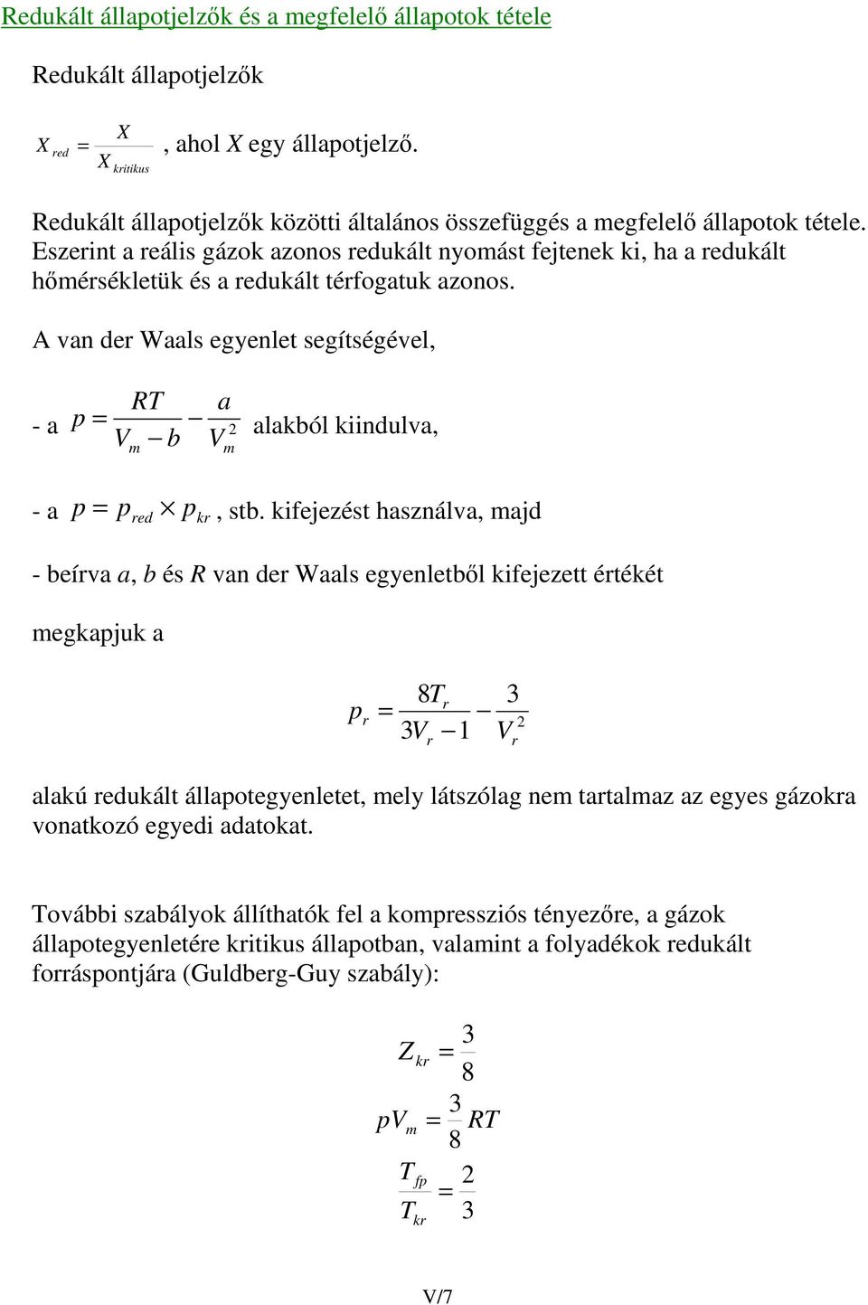 Eszerint reális gázok zonos redukált nyoást fejtenek ki, h redukált hérsékletük és redukált térfogtuk zonos.