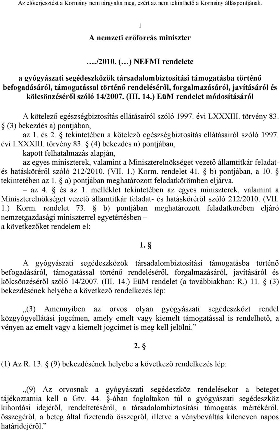 14/2007. (III. 14.) EüM rendelet módosításáról A kötelező egészségbiztosítás ellátásairól szóló 1997. évi LXXXIII. törvény 83. (3) bekezdés a) pontjában, az 1. és 2.