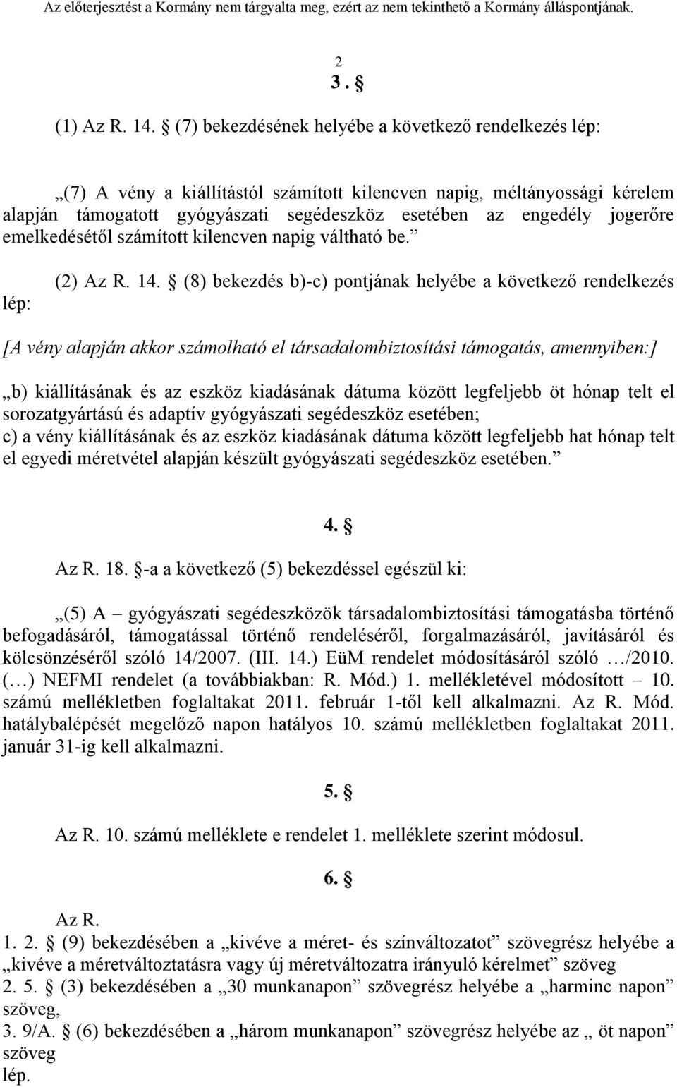 jogerőre emelkedésétől számított kilencven napig váltható be. lép: (2) Az R. 14.