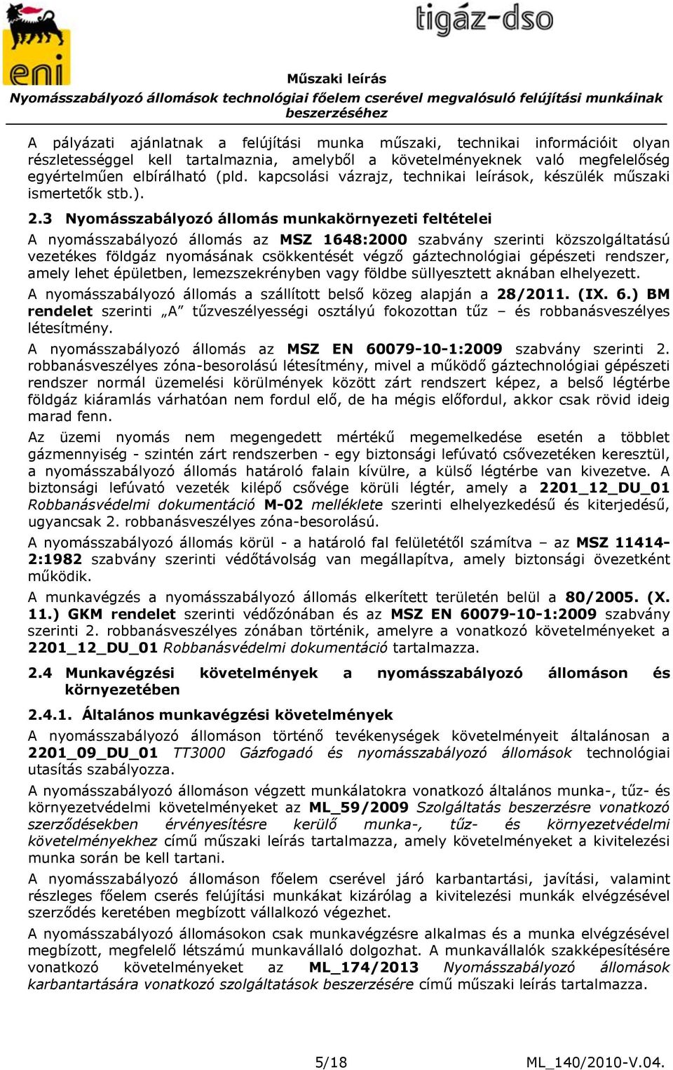 3 Nyomásszabályozó állomás munkakörnyezeti feltételei A nyomásszabályozó állomás az MSZ 1648:2000 szabvány szerinti közszolgáltatású vezetékes földgáz nyomásának csökkentését végző gáztechnológiai