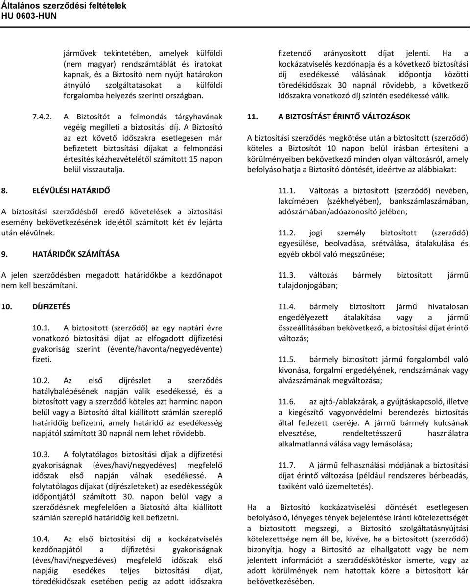 A Biztosító az ezt követő időszakra esetlegesen már befizetett biztosítási díjakat a felmondási értesítés kézhezvételétől számított 15 napon belül visszautalja. 8.