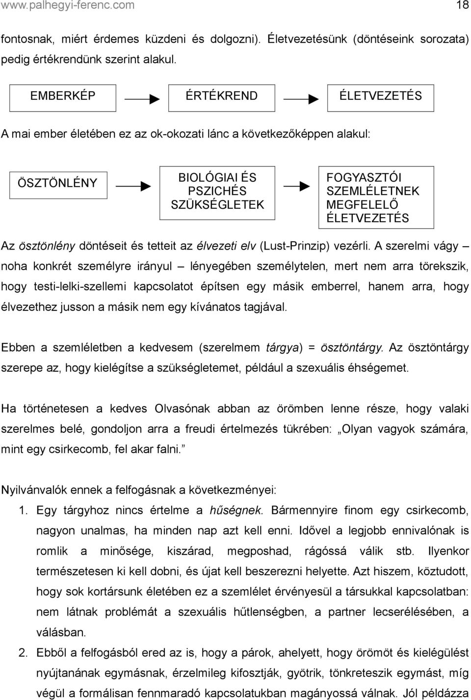 ösztönlény döntéseit és tetteit az élvezeti elv (Lust-Prinzip) vezérli.