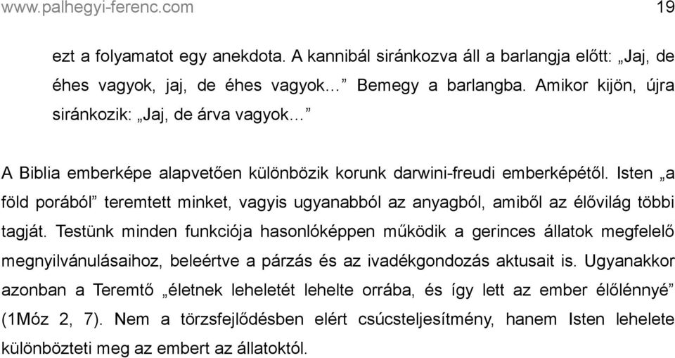 Isten a föld porából teremtett minket, vagyis ugyanabból az anyagból, amiből az élővilág többi tagját.