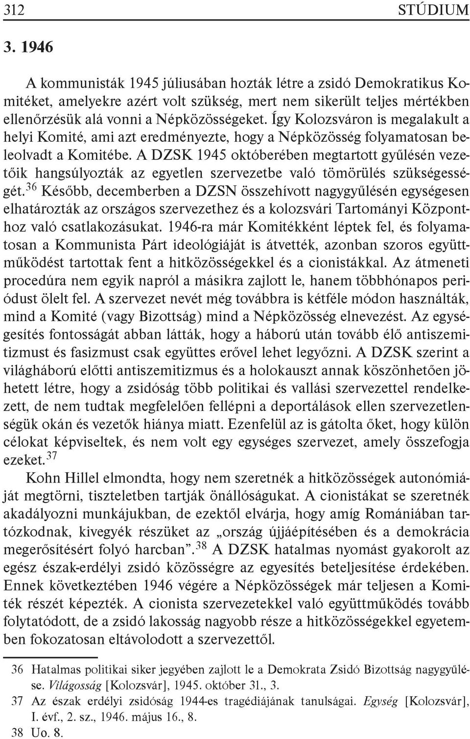 Így Kolozsváron is megalakult a helyi Komité, ami azt eredményezte, hogy a Népközösség folyamatosan beleolvadt a Komitébe.