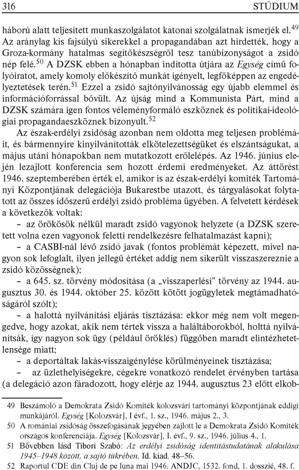 50 A DZSK ebben a hónapban indította útjára az Egység című folyóiratot, amely komoly előkészítő munkát igényelt, legfőképpen az engedélyeztetések terén.