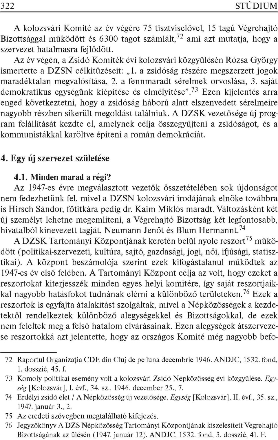 a fennmaradt sérelmek orvoslása, 3. saját demokratikus egységünk kiépítése és elmélyítése.