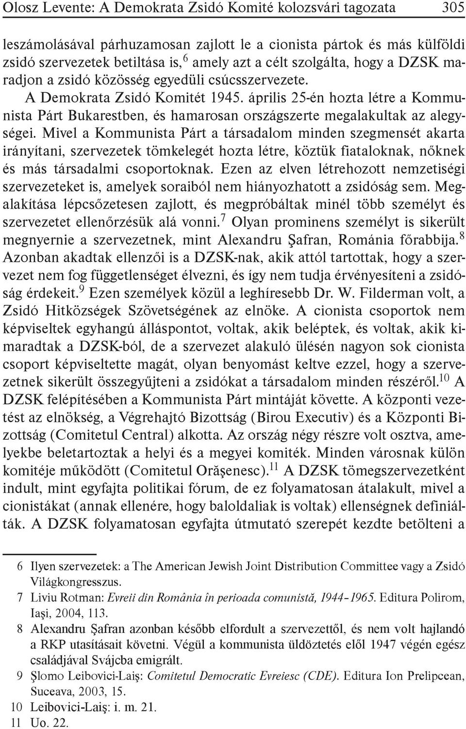 április 25-én hozta létre a Kommunista Párt Bukarestben, és hamarosan országszerte megalakultak az alegységei.