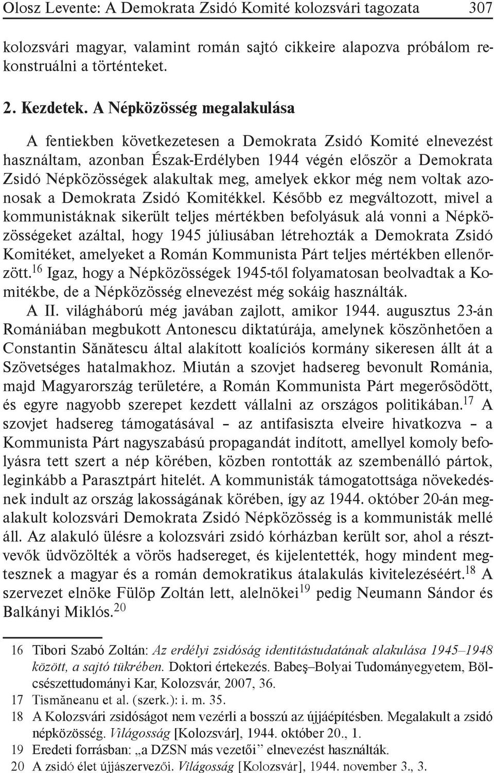 amelyek ekkor még nem voltak azonosak a Demokrata Zsidó Komitékkel.