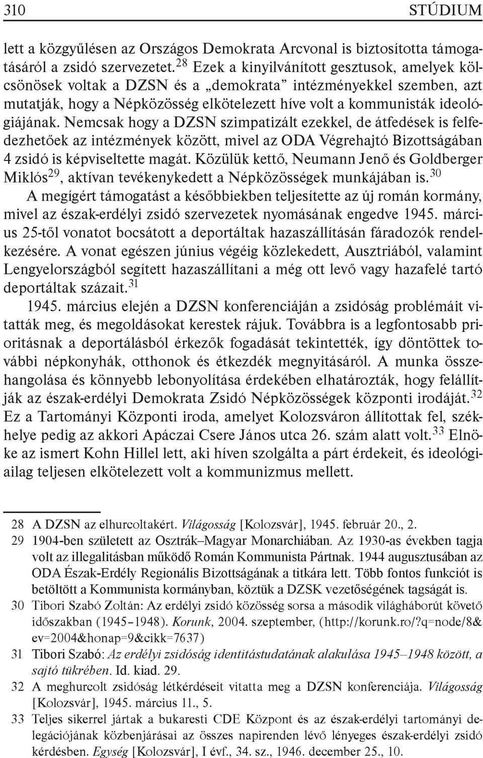 Nemcsak hogy a DZSN szimpatizált ezekkel, de átfedések is felfedezhetőek az intézmények között, mivel az ODA Végrehajtó Bizottságában 4 zsidó is képviseltette magát.