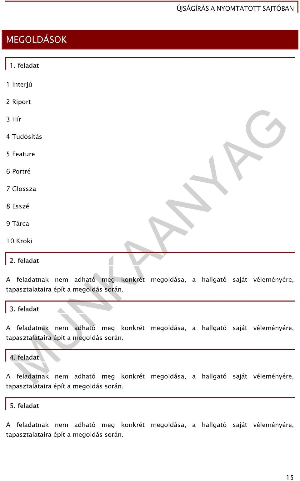 feladat A feladatnak nem adható meg konkrét megoldása, a hallgató saját véleményére, tapasztalataira épít a megoldás során. 4.