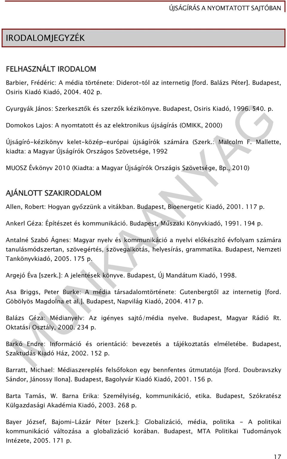 Domokos Lajos: A nyomtatott és az elektronikus újságírás (OMIKK, 2000) Újságíró-kézikönyv kelet-közép-európai újságírók számára (Szerk.: Malcolm F.