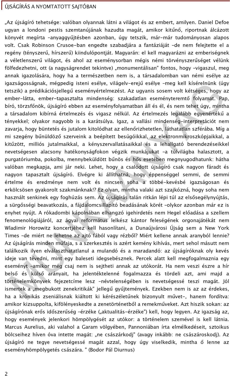 Csak Robinson Crusoe-ban engedte szabadjára a fantáziáját de nem felejtette el a regény (tényszerű, hírszerű) kiindulópontját.