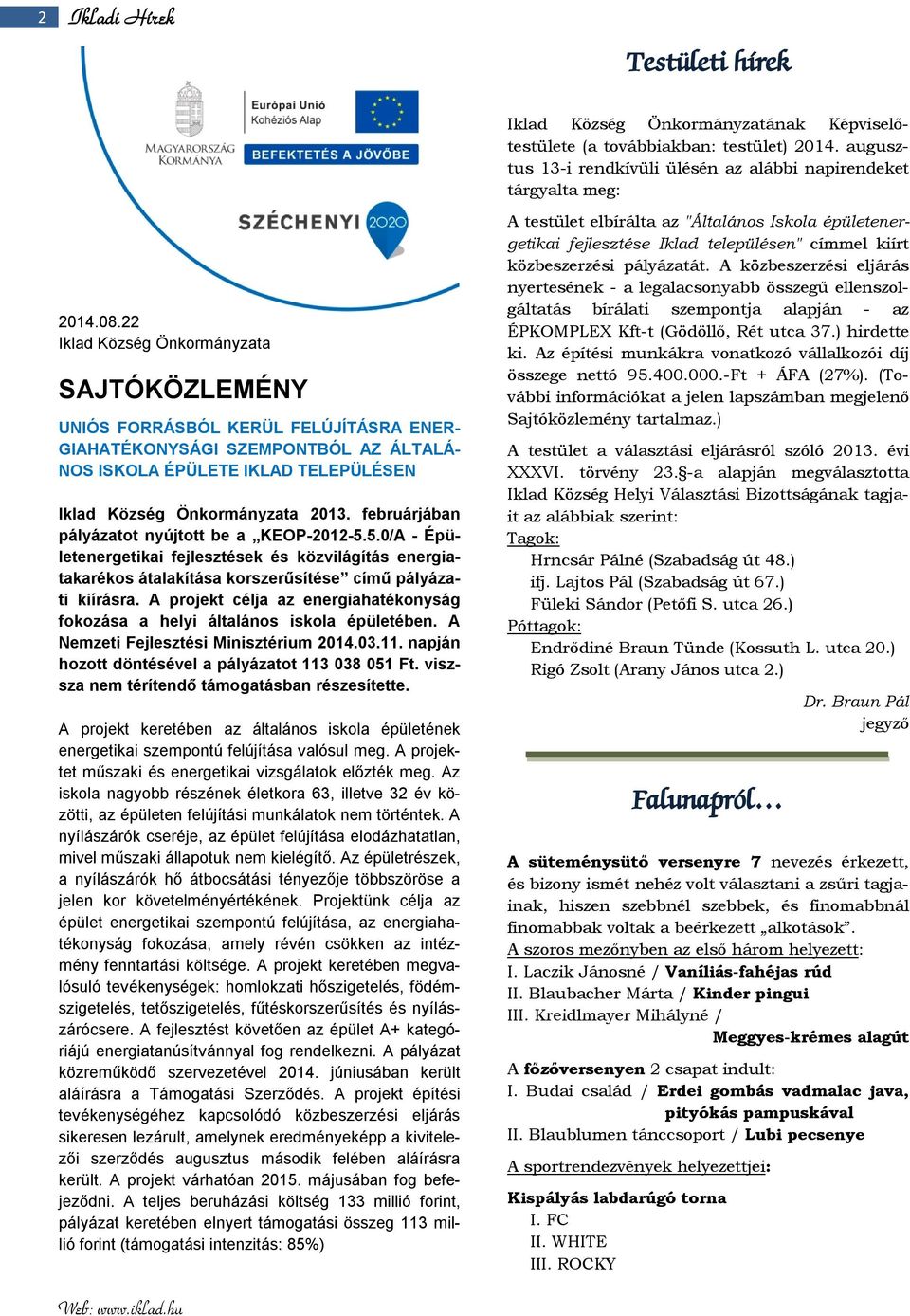 februárjában pályázatot nyújtott be a KEOP-2012-5.5.0/A - Épületenergetikai fejlesztések és közvilágítás energiatakarékos átalakítása korszerűsítése című pályázati kiírásra.