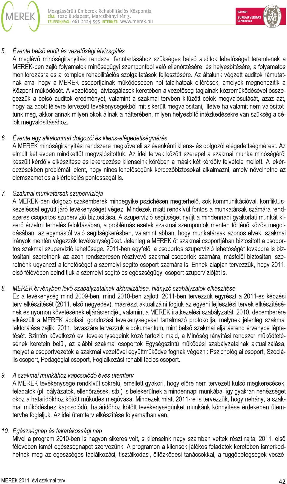 Az általunk végzett auditok rámutatnak arra, hogy a MEREK csoportjainak működésében hol találhatóak eltérések, amelyek megnehezítik a Központ működését.