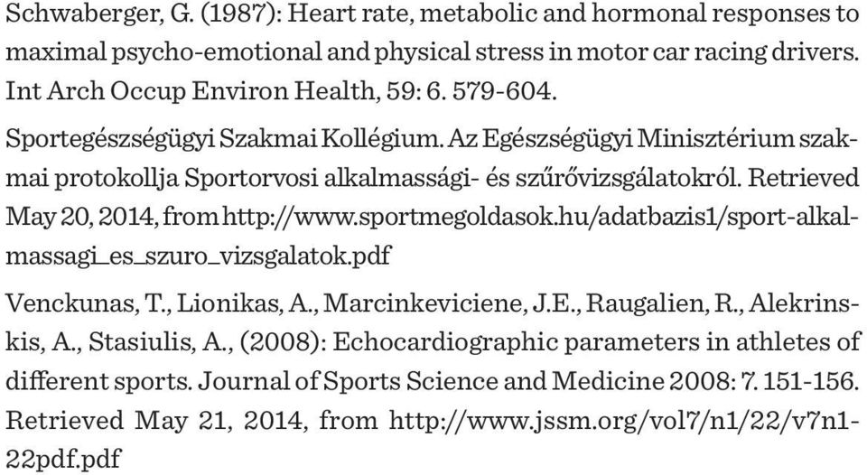 sportmegoldasok.hu/adatbazis1/sport-alkalmassagi_es_szuro_vizsgalatok.pdf Venckunas, T., Lionikas, A., Marcinkeviciene, J.E., Raugalien, R., Alekrinskis, A., Stasiulis, A.