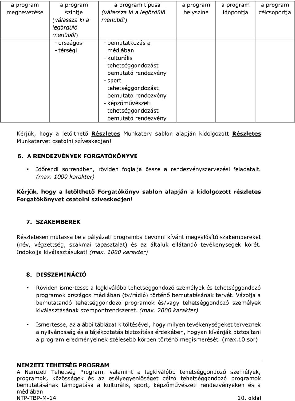 letölthető Részletes Munkaterv sablon alapján kidolgozott Részletes Munkatervet csatolni szíveskedjen! 6.