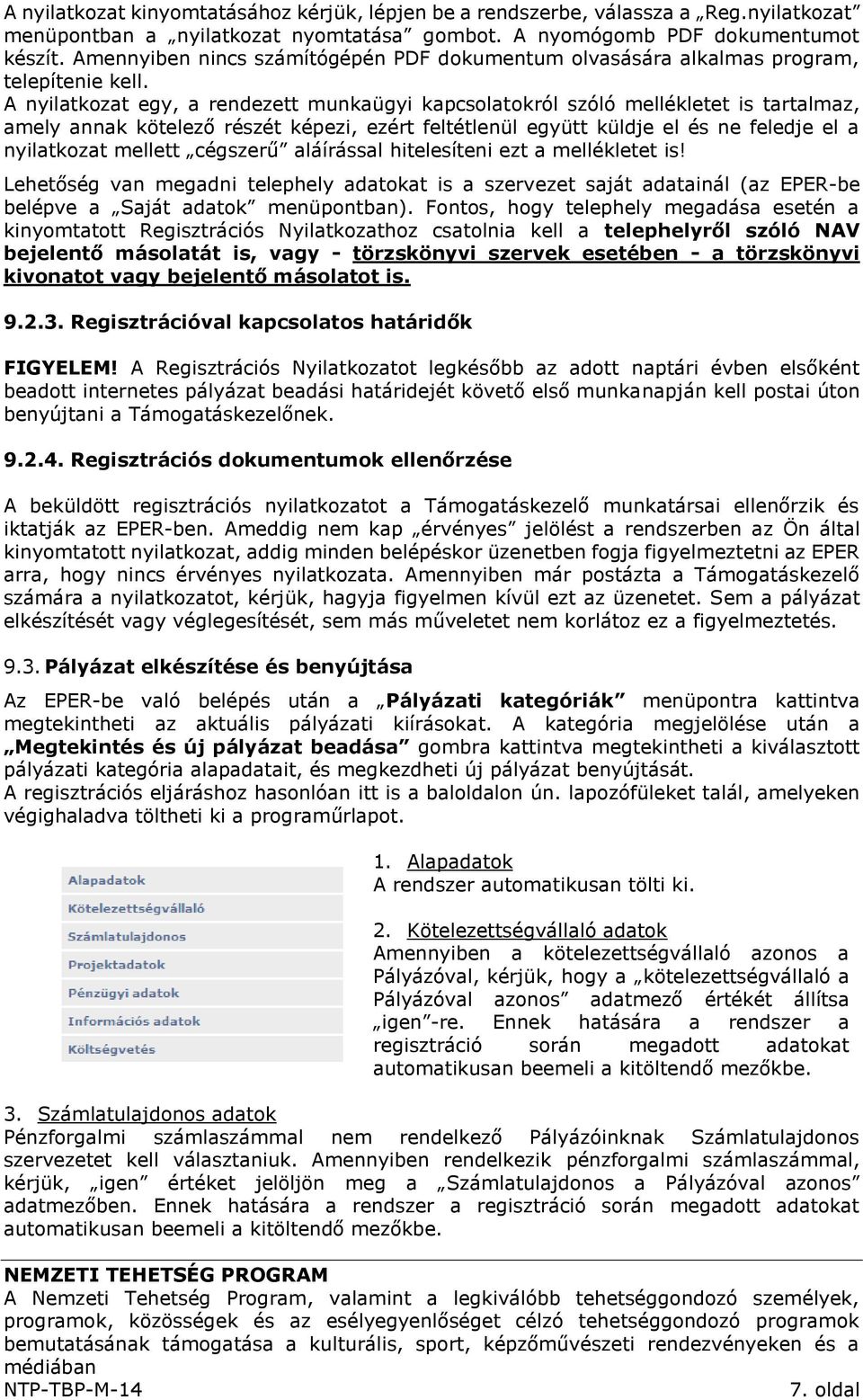 A nyilatkozat egy, a rendezett munkaügyi kapcsolatokról szóló mellékletet is tartalmaz, amely annak kötelező részét képezi, ezért feltétlenül együtt küldje el és ne feledje el a nyilatkozat mellett