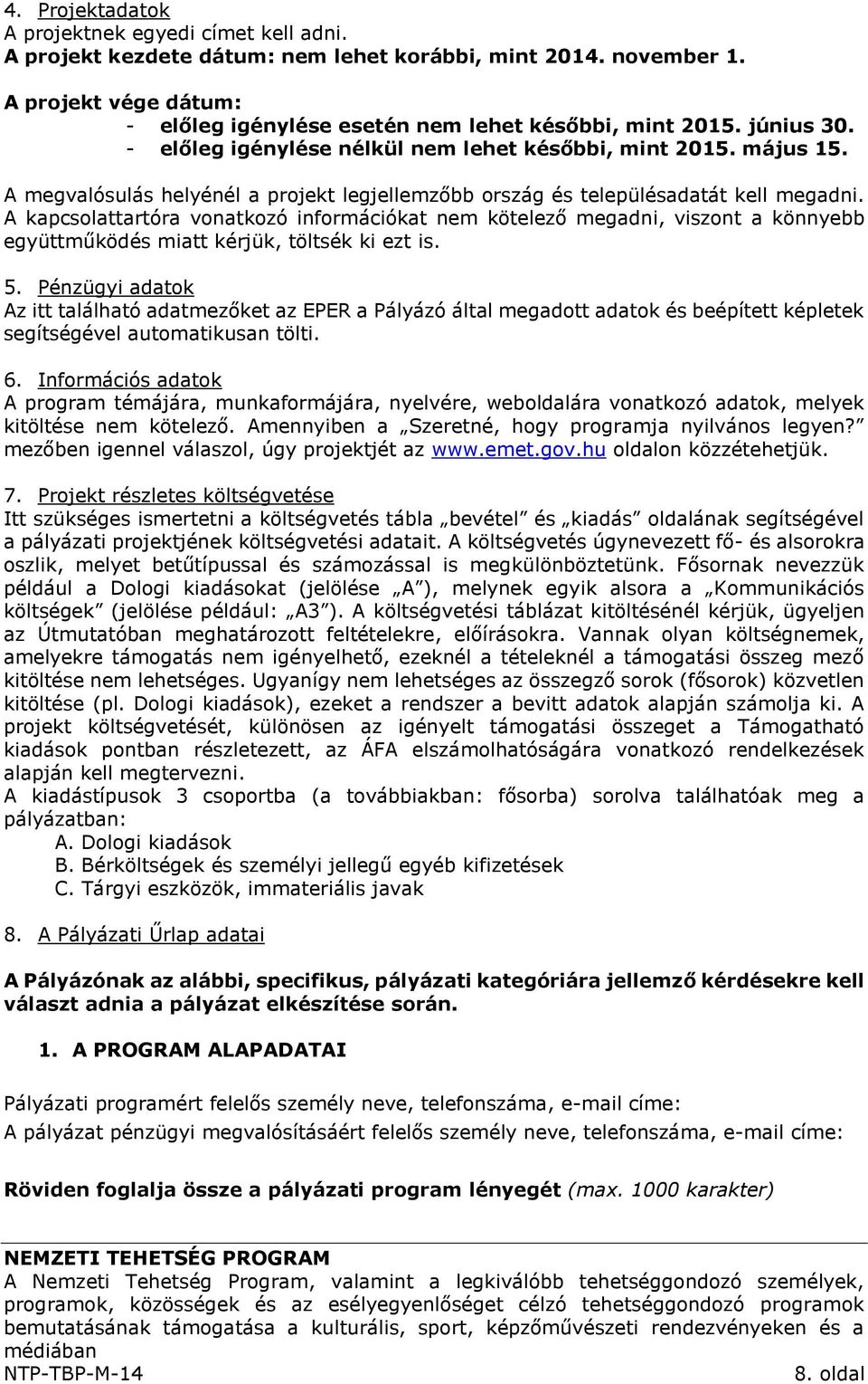 A kapcsolattartóra vonatkozó információkat nem kötelező megadni, viszont a könnyebb együttműködés miatt kérjük, töltsék ki ezt is. 5.